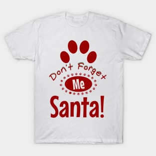 Don't forget me santa, dog christmas T-Shirt